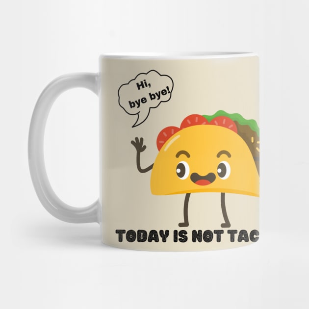 Taco Kawaii - Hi, bye bye - Today is not Taco Day by Megaluxe 